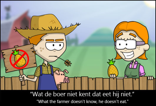 Dutch Proverbs What farmer doesn't know, he doesn't eat.