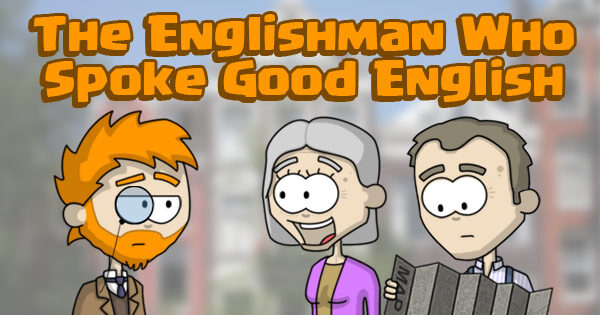 The Englishman Who Spoke Good English