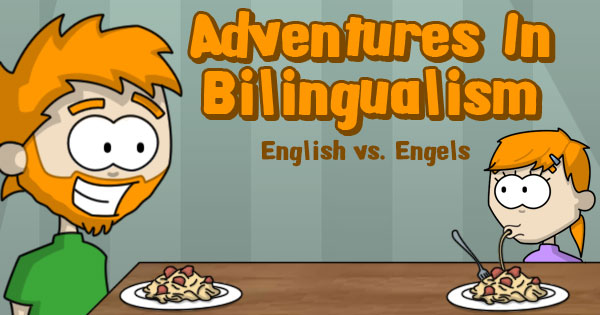 Adventures In Bilingualism English vs Engels