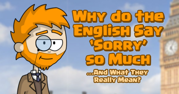 Why do the English Say Sorry so Much